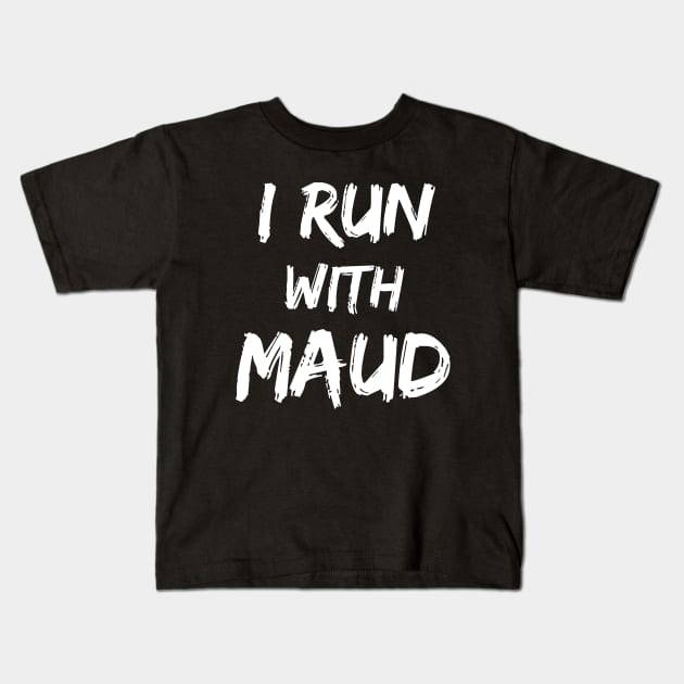 I Run With Maud Kids T-Shirt by Yasna